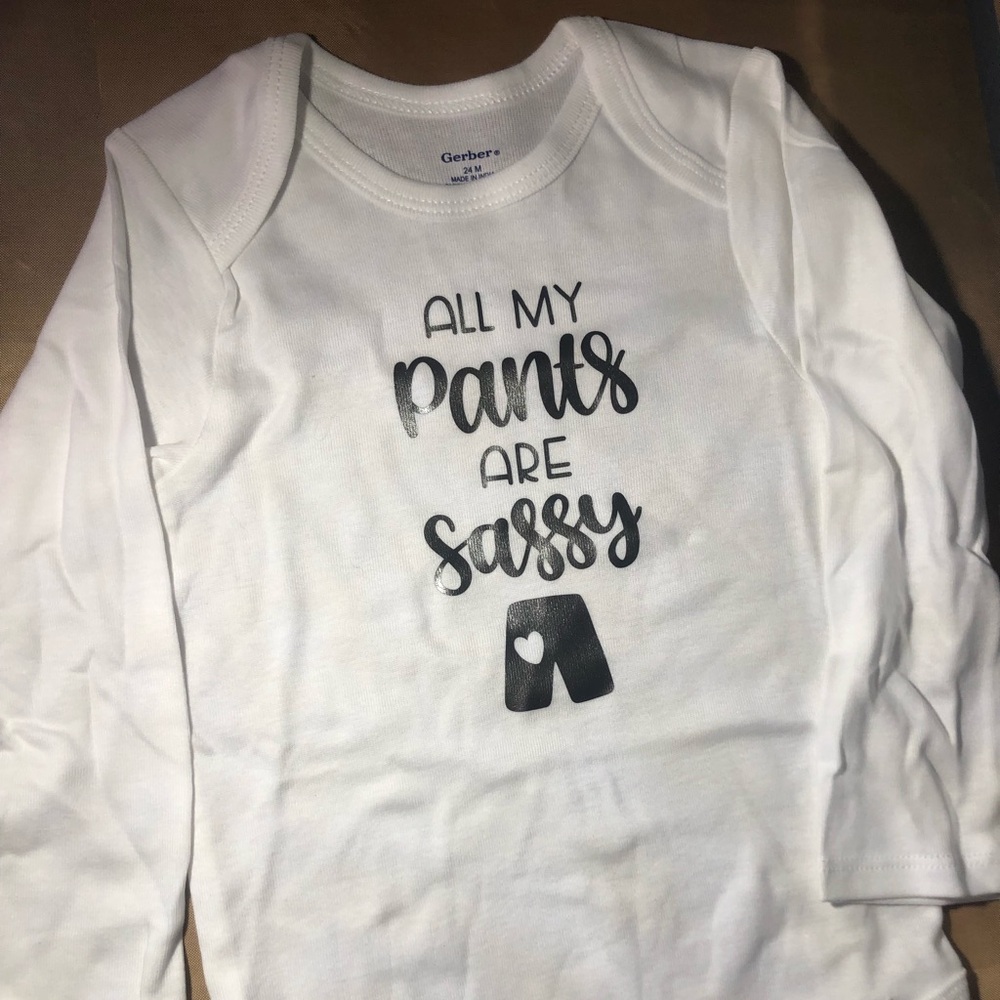 “ALL MY PANTS ARE SASSY “ GERBER Baby/ Handmade